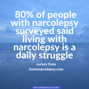 80% of people with narcolepsy surveyed said living with narcolepsy is a daily struggle study from knownarcolepsy.com